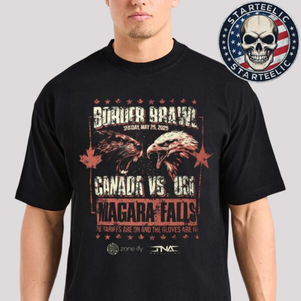 Border Brawl 2025 Canada Vs USA Niagara Falls On May 25th 2025 TNA Unisex T-Shirt