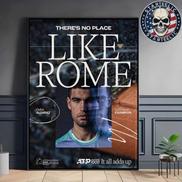 Carlos Alcaraz Are 2025 Rome Champion There’s No Place Like Rome Home Decor Poster Canvas
