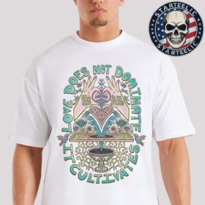 Love Does Not Dominate It Cultivates Unisex T-Shirt