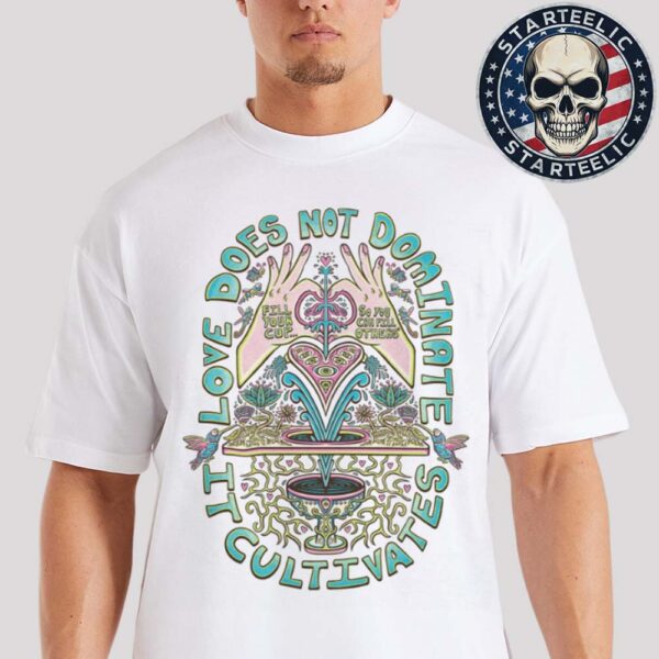Love Does Not Dominate It Cultivates Unisex T-Shirt