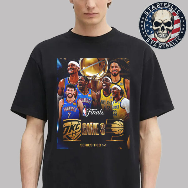 Oklahoma City Thunder Vs Indiana Pacers Game 3 2025 NBA Finals Series Tied 1-1 Unisex T-Shirt